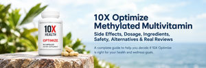 10X Optimize Methylated Multivitamin Review: Side Effects, Dosage, Ingredients, Safety & Alternatives